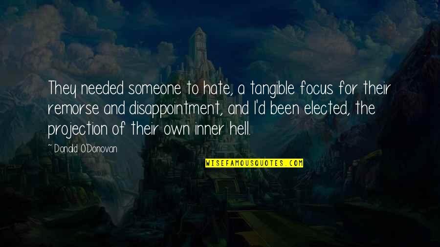 Donald O'connor Quotes By Donald O'Donovan: They needed someone to hate, a tangible focus