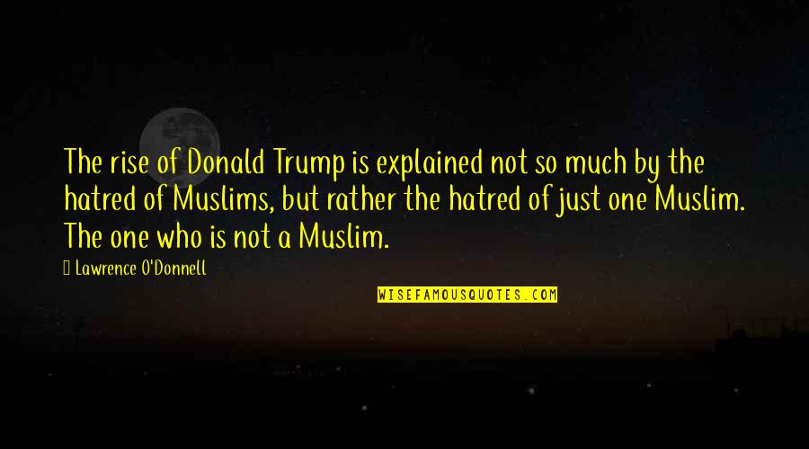 Donald O'connor Quotes By Lawrence O'Donnell: The rise of Donald Trump is explained not