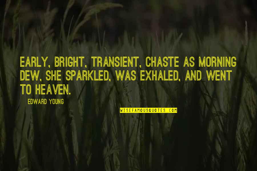 Donald Ray Young Quotes By Edward Young: Early, bright, transient, chaste as morning dew, She