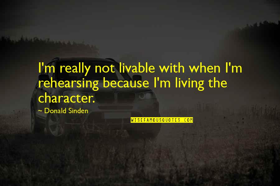 Donald Sinden Quotes By Donald Sinden: I'm really not livable with when I'm rehearsing