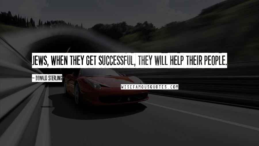 Donald Sterling quotes: Jews, when they get successful, they will help their people.