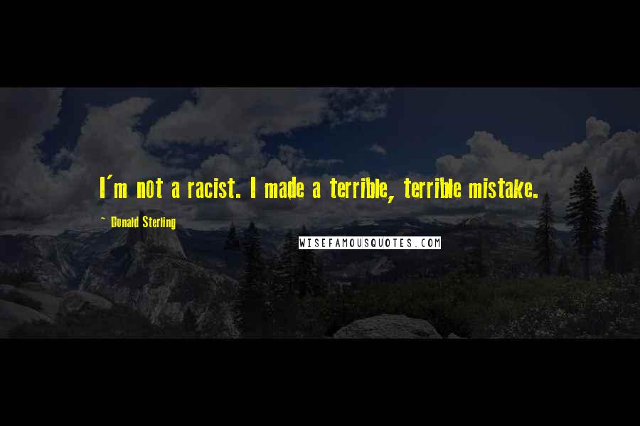 Donald Sterling quotes: I'm not a racist. I made a terrible, terrible mistake.