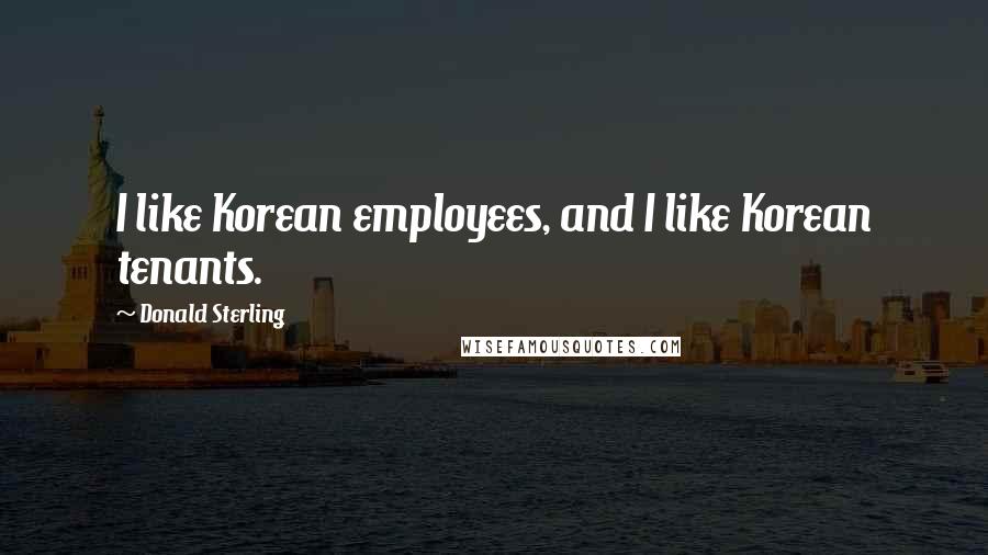 Donald Sterling quotes: I like Korean employees, and I like Korean tenants.