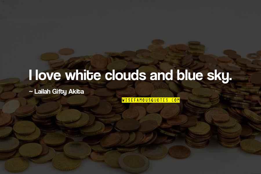 Donald Sultan Quotes By Lailah Gifty Akita: I love white clouds and blue sky. Donald Sultan Quotes By Lailah Gifty Akita: I love white clouds and blue sky.