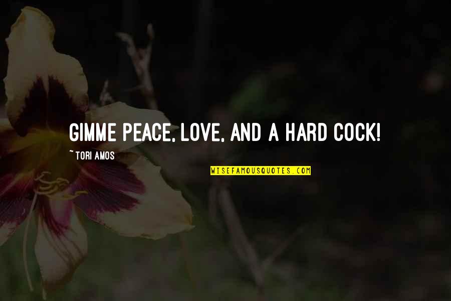 Donald Sultan Quotes By Tori Amos: Gimme peace, love, and a hard cock! Donald Sultan Quotes By Tori Amos: Gimme peace, love, and a hard cock!