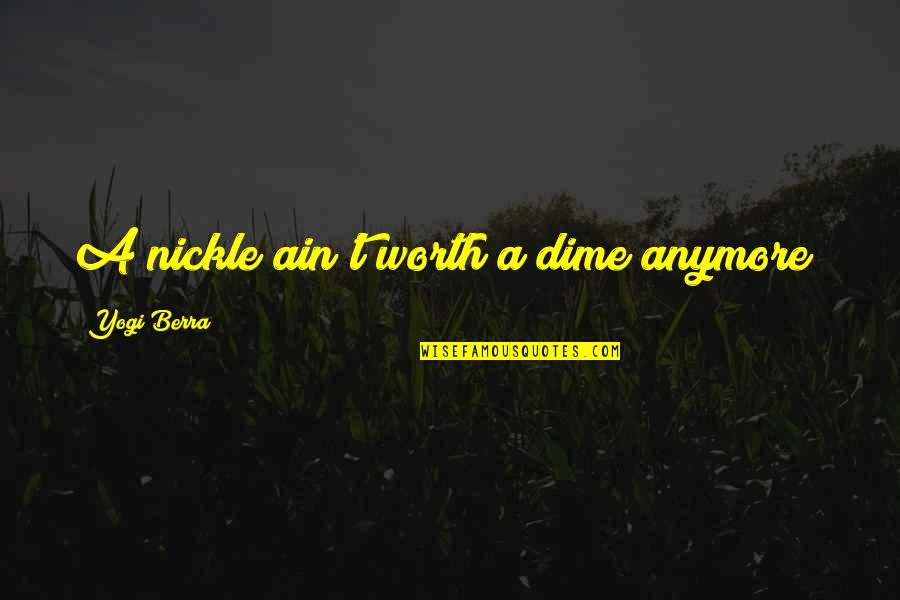Donald Sultan Quotes By Yogi Berra: A nickle ain't worth a dime anymore! Donald Sultan Quotes By Yogi Berra: A nickle ain't worth a dime anymore!