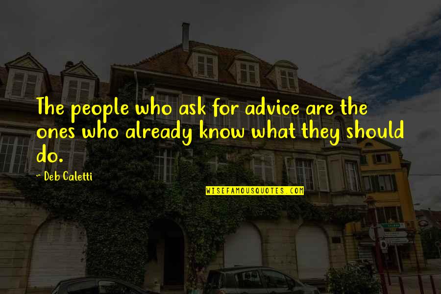 Donald Whitney Quotes By Deb Caletti: The people who ask for advice are the