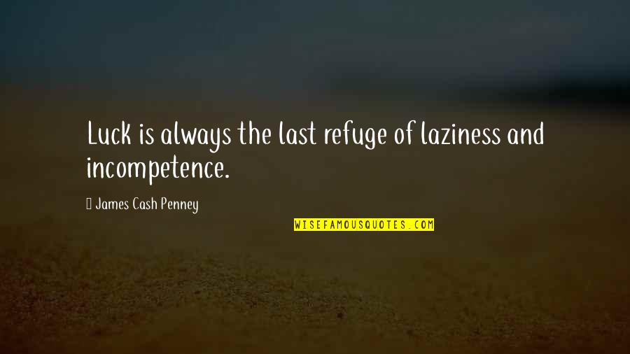 Donald Woods Quotes By James Cash Penney: Luck is always the last refuge of laziness