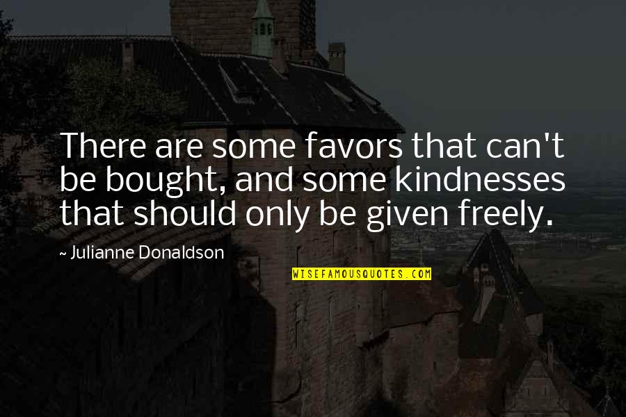 Donaldson Quotes By Julianne Donaldson: There are some favors that can't be bought, Donaldson Quotes By Julianne Donaldson: There are some favors that can't be bought,