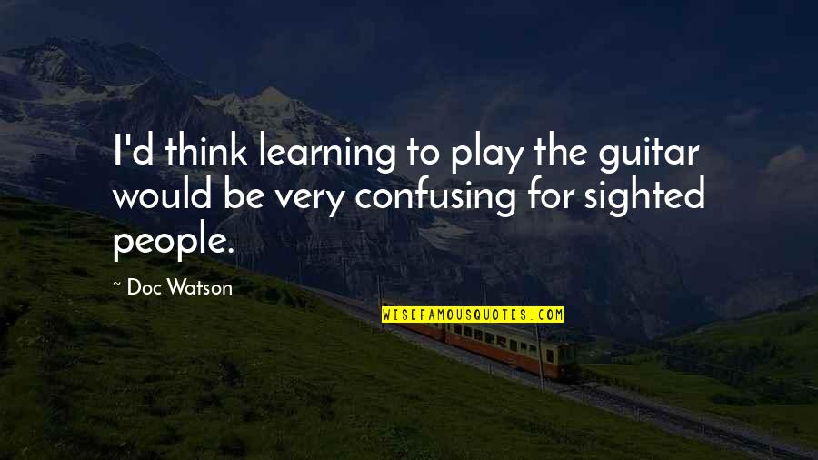 Donalike Quotes By Doc Watson: I'd think learning to play the guitar would