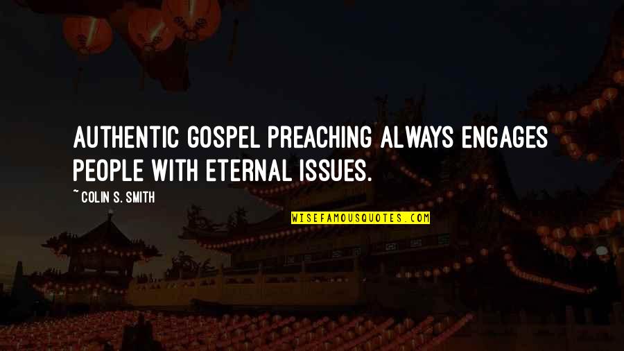 Donalina Quotes By Colin S. Smith: Authentic gospel preaching always engages people with eternal