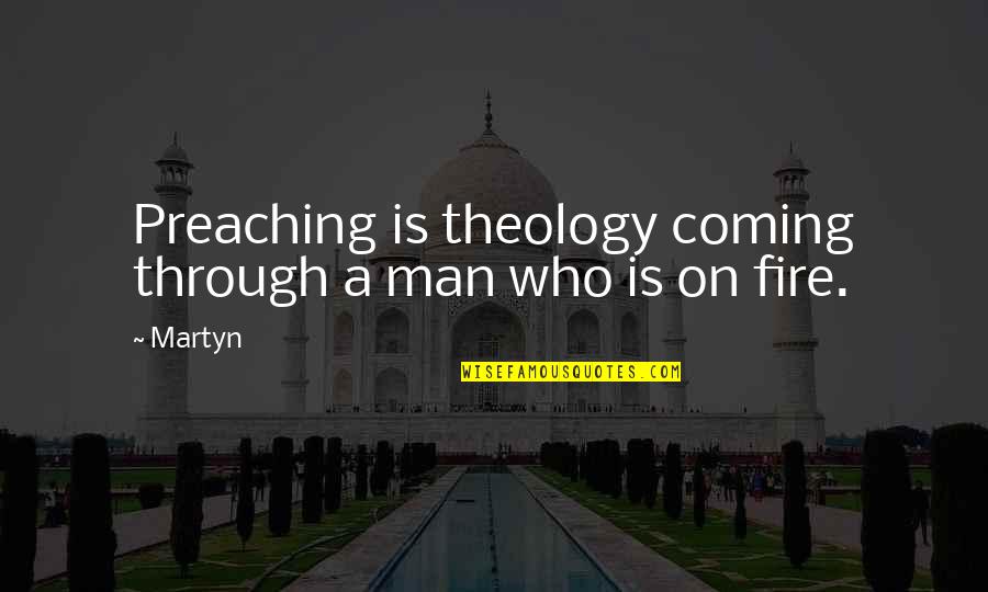 Donalisa Quotes By Martyn: Preaching is theology coming through a man who