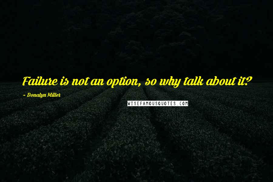 Donalyn Miller quotes: Failure is not an option, so why talk about it?