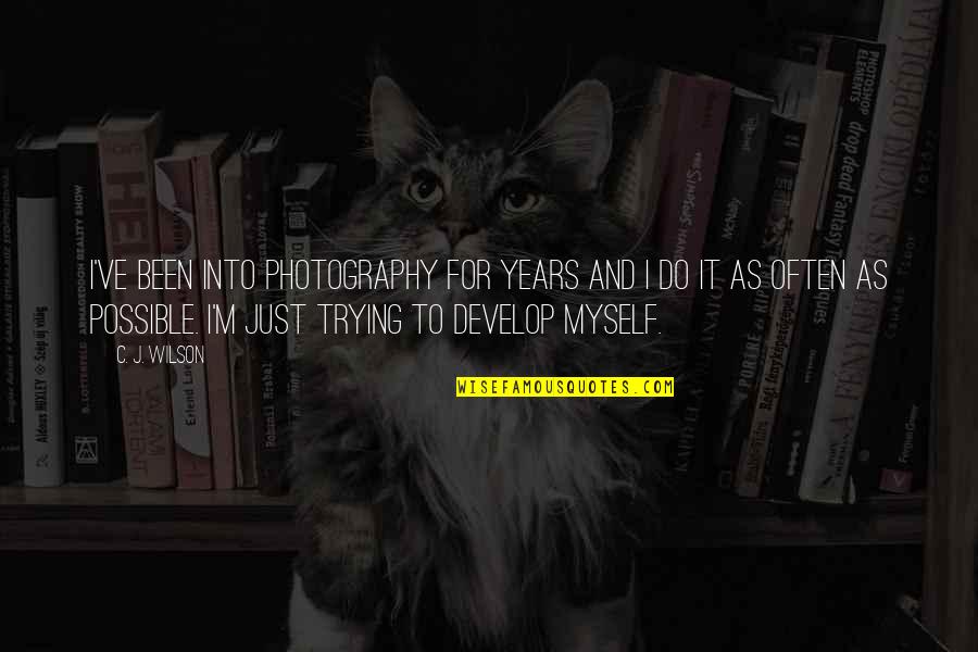 Donalyn Miller Quotes By C. J. Wilson: I've been into photography for years and I Donalyn Miller Quotes By C. J. Wilson: I've been into photography for years and I
