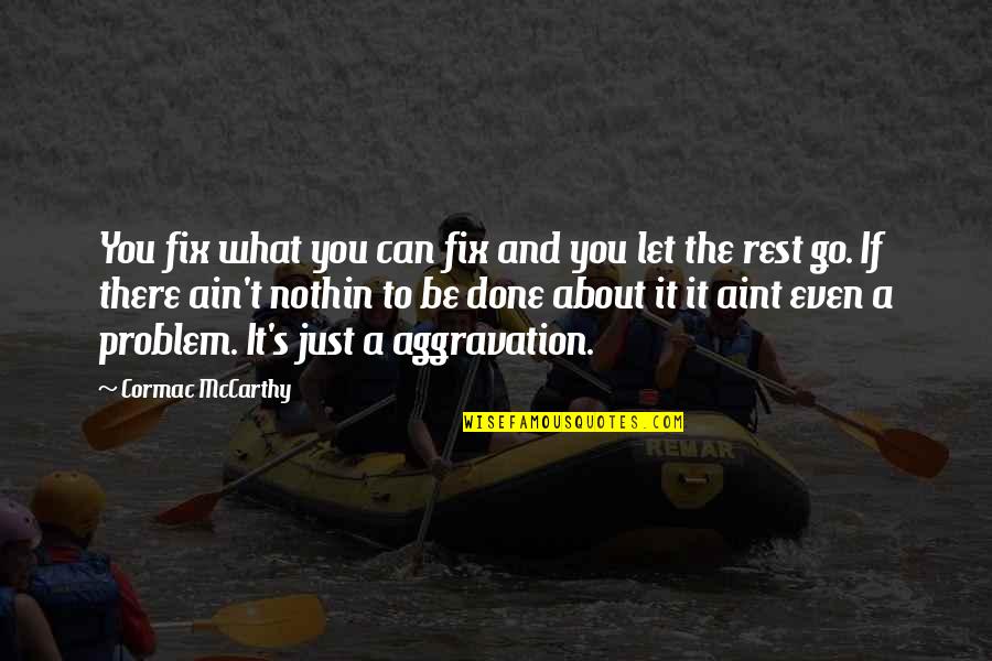 Donalyn Miller Quotes By Cormac McCarthy: You fix what you can fix and you Donalyn Miller Quotes By Cormac McCarthy: You fix what you can fix and you