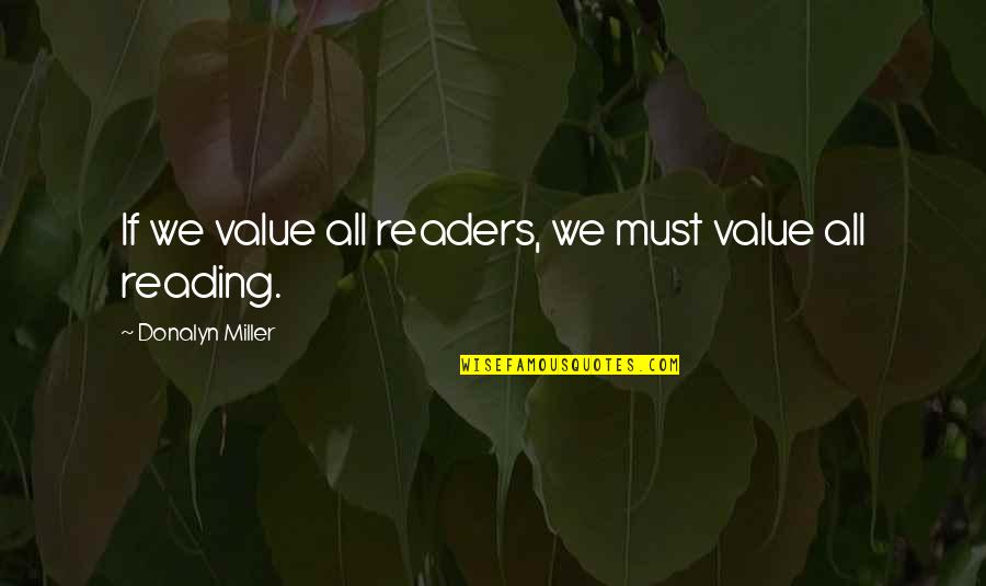 Donalyn Miller Quotes By Donalyn Miller: If we value all readers, we must value Donalyn Miller Quotes By Donalyn Miller: If we value all readers, we must value