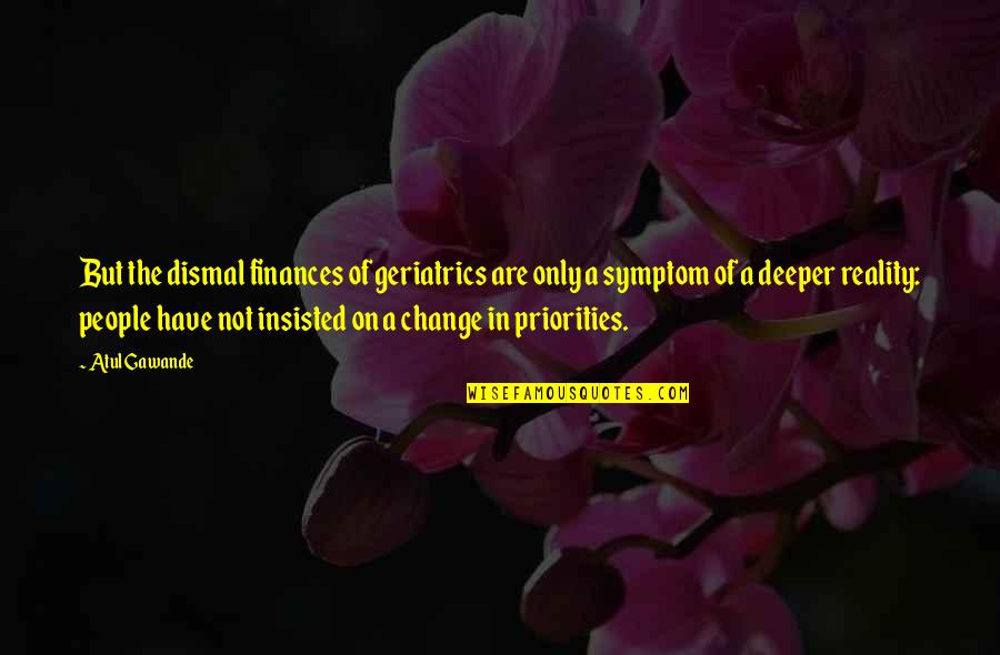 Donalyn Miller The Book Whisperer Quotes By Atul Gawande: But the dismal finances of geriatrics are only Donalyn Miller The Book Whisperer Quotes By Atul Gawande: But the dismal finances of geriatrics are only