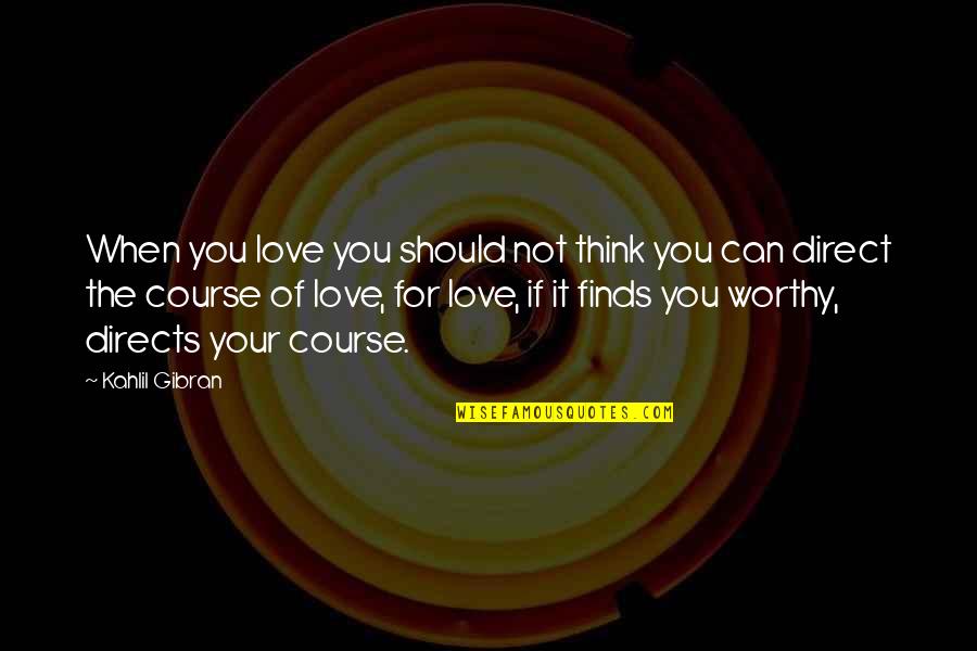 Donalyn Miller The Book Whisperer Quotes By Kahlil Gibran: When you love you should not think you Donalyn Miller The Book Whisperer Quotes By Kahlil Gibran: When you love you should not think you