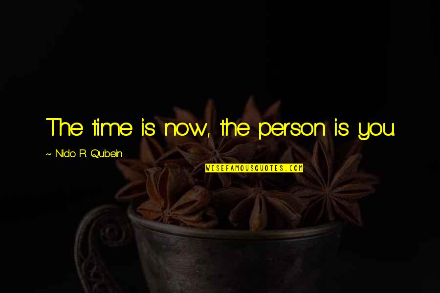 Donan Quotes By Nido R. Qubein: The time is now, the person is you.