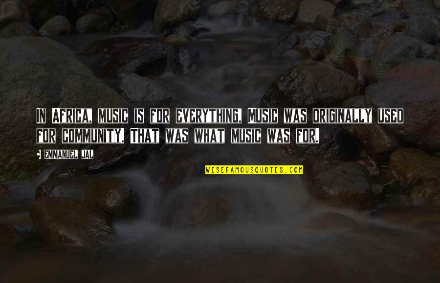 Donanois Quotes By Emmanuel Jal: In Africa, music is for everything, Music was Donanois Quotes By Emmanuel Jal: In Africa, music is for everything, Music was