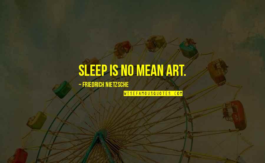 Donanois Quotes By Friedrich Nietzsche: Sleep is no mean art. Donanois Quotes By Friedrich Nietzsche: Sleep is no mean art.