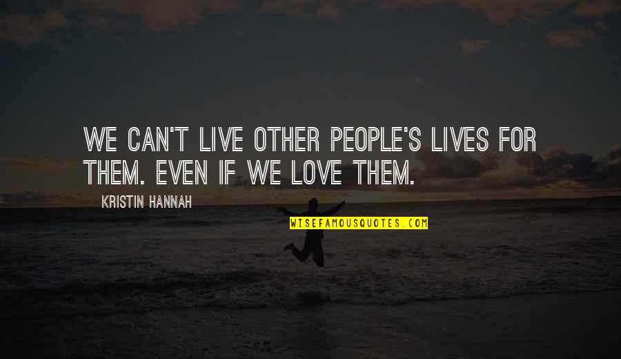 Donanois Quotes By Kristin Hannah: We can't live other people's lives for them. Donanois Quotes By Kristin Hannah: We can't live other people's lives for them.