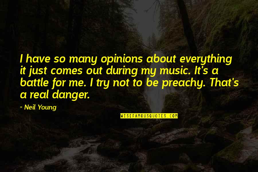 Donanois Quotes By Neil Young: I have so many opinions about everything it Donanois Quotes By Neil Young: I have so many opinions about everything it