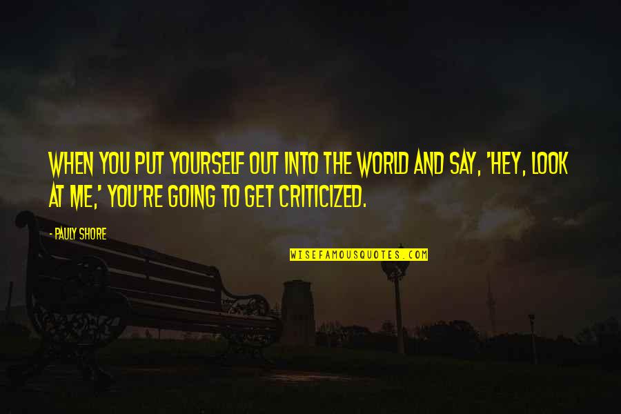 Donanois Quotes By Pauly Shore: When you put yourself out into the world Donanois Quotes By Pauly Shore: When you put yourself out into the world