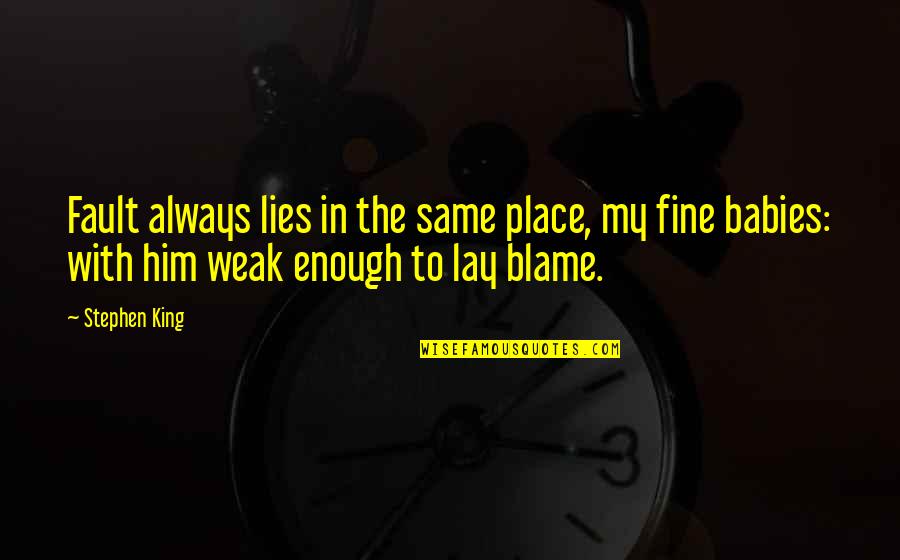 Donanois Quotes By Stephen King: Fault always lies in the same place, my Donanois Quotes By Stephen King: Fault always lies in the same place, my