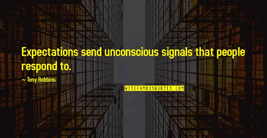 Donanois Quotes By Tony Robbins: Expectations send unconscious signals that people respond to.