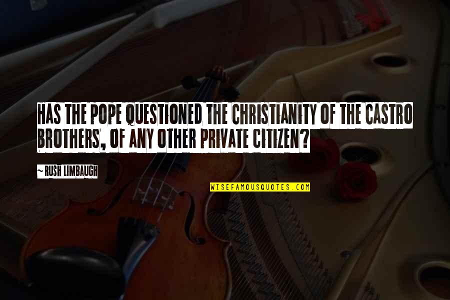 Donar Sangre Quotes By Rush Limbaugh: Has the pope questioned the Christianity of the