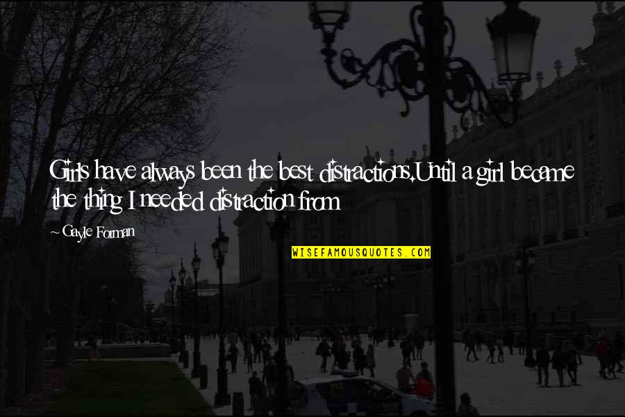 Donar The Great Quotes By Gayle Forman: Girls have always been the best distractions.Until a Donar The Great Quotes By Gayle Forman: Girls have always been the best distractions.Until a