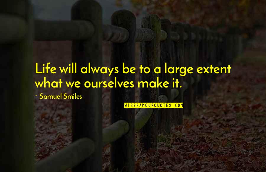Donat Quotes By Samuel Smiles: Life will always be to a large extent Donat Quotes By Samuel Smiles: Life will always be to a large extent