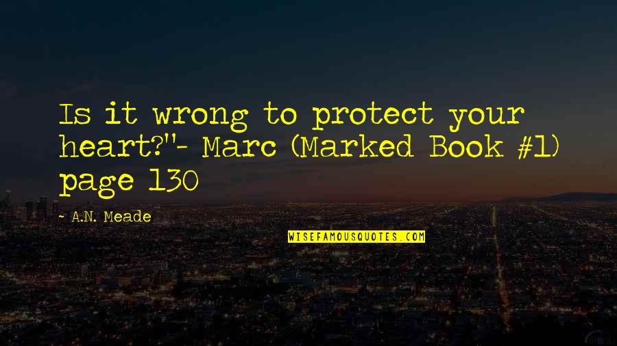 Donate Books Quotes By A.N. Meade: Is it wrong to protect your heart?"- Marc