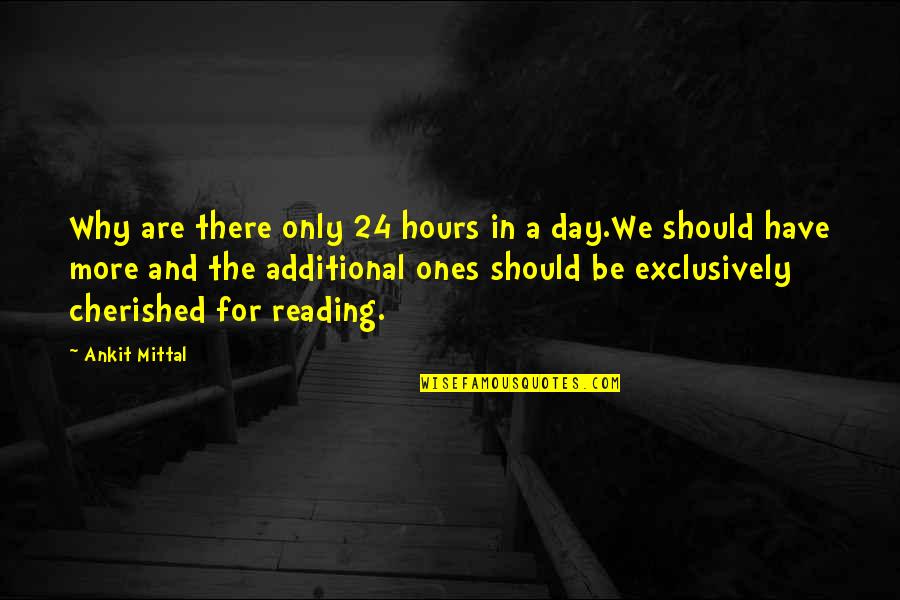 Donate Books Quotes By Ankit Mittal: Why are there only 24 hours in a