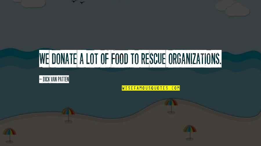 Donate Quotes By Dick Van Patten: We donate a lot of food to rescue Donate Quotes By Dick Van Patten: We donate a lot of food to rescue