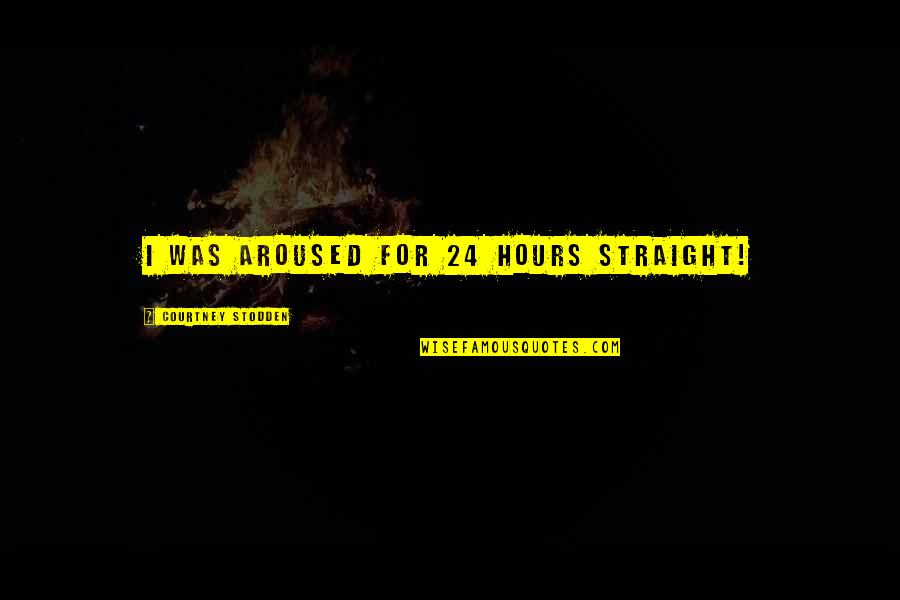 Donated Boats Quotes By Courtney Stodden: I was aroused for 24 hours straight! Donated Boats Quotes By Courtney Stodden: I was aroused for 24 hours straight!