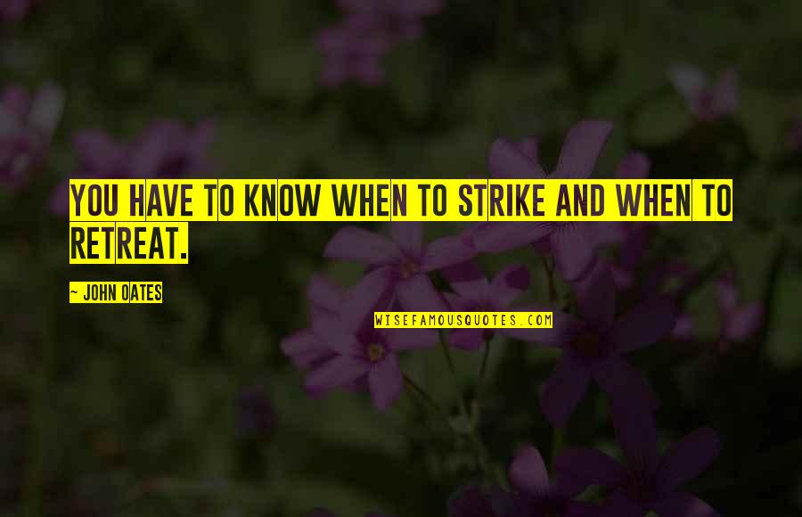 Donated Boats Quotes By John Oates: You have to know when to strike and Donated Boats Quotes By John Oates: You have to know when to strike and