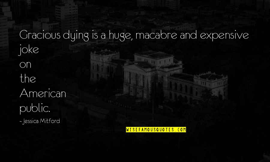 Donated Vehicles Quotes By Jessica Mitford: Gracious dying is a huge, macabre and expensive