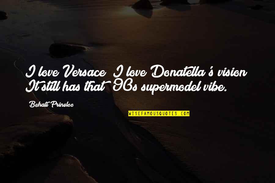 Donatella Quotes By Behati Prinsloo: I love Versace; I love Donatella's vision! It