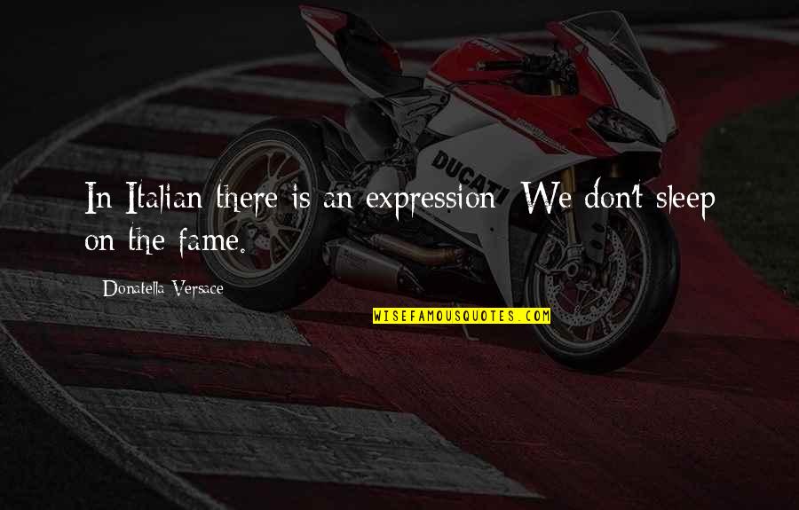 Donatella Quotes By Donatella Versace: In Italian there is an expression: We don't