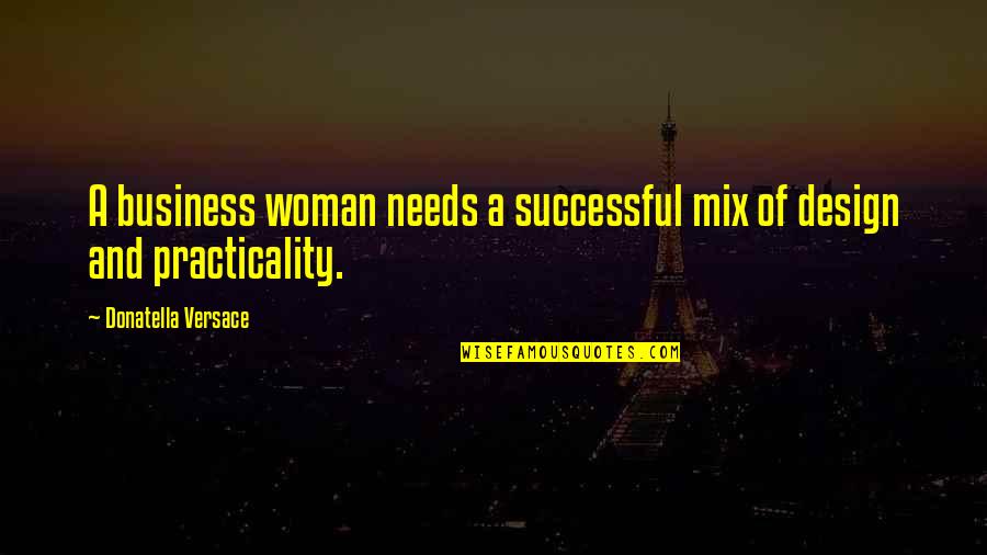 Donatella Quotes By Donatella Versace: A business woman needs a successful mix of