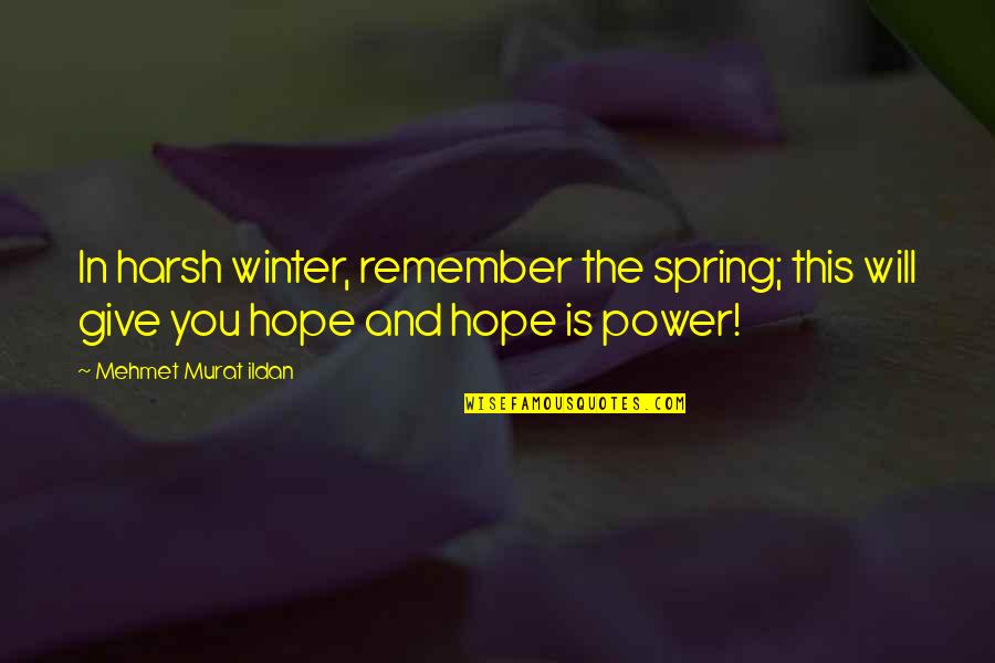 Donatelle Mascari Quotes By Mehmet Murat Ildan: In harsh winter, remember the spring; this will