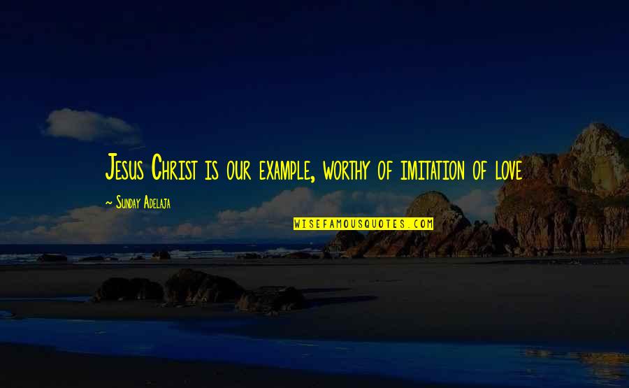 Donatelli Construction Quotes By Sunday Adelaja: Jesus Christ is our example, worthy of imitation Donatelli Construction Quotes By Sunday Adelaja: Jesus Christ is our example, worthy of imitation