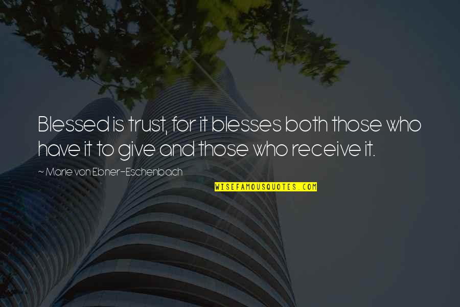 Donati Quotes By Marie Von Ebner-Eschenbach: Blessed is trust, for it blesses both those