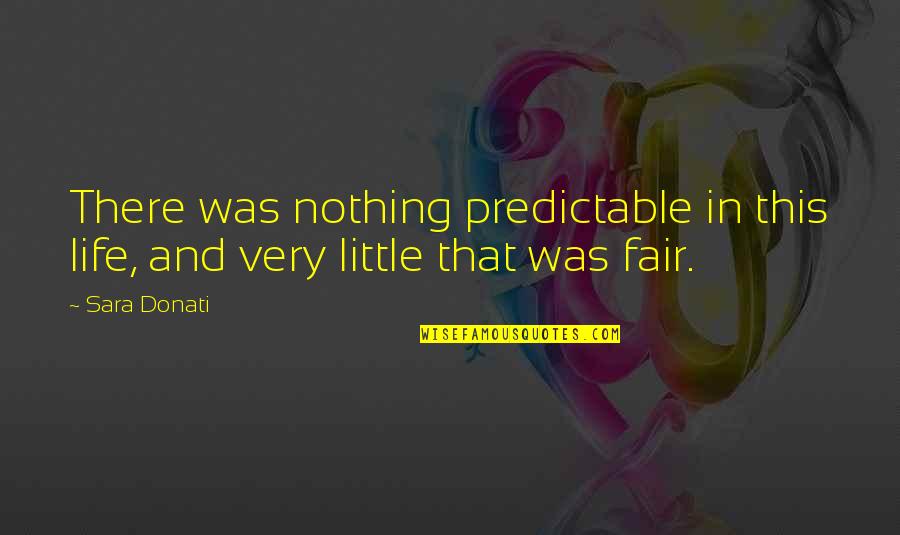Donati Quotes By Sara Donati: There was nothing predictable in this life, and