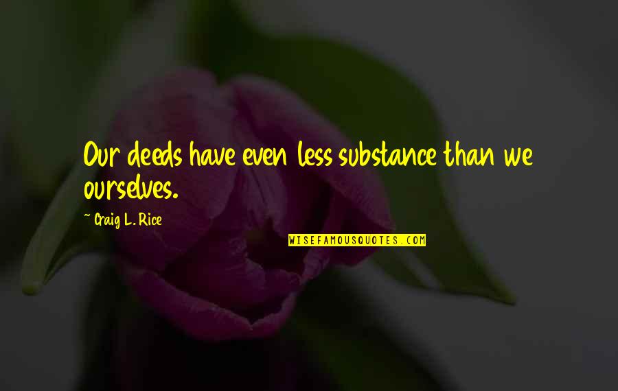 Donatiello Pinot Quotes By Craig L. Rice: Our deeds have even less substance than we