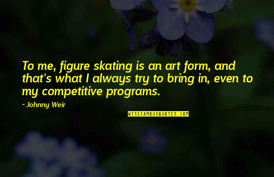 Donatiello Pinot Quotes By Johnny Weir: To me, figure skating is an art form, Donatiello Pinot Quotes By Johnny Weir: To me, figure skating is an art form,