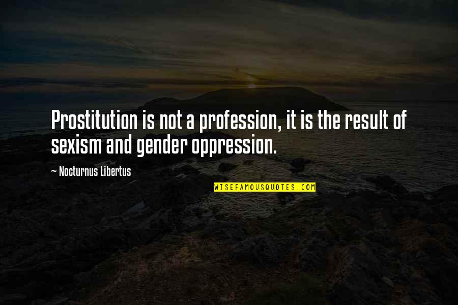 Donatiello Pinot Quotes By Nocturnus Libertus: Prostitution is not a profession, it is the
