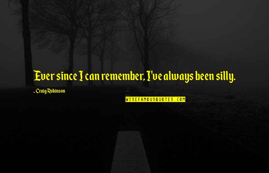 Donatien Rochambeau Quotes By Craig Robinson: Ever since I can remember, I've always been Donatien Rochambeau Quotes By Craig Robinson: Ever since I can remember, I've always been